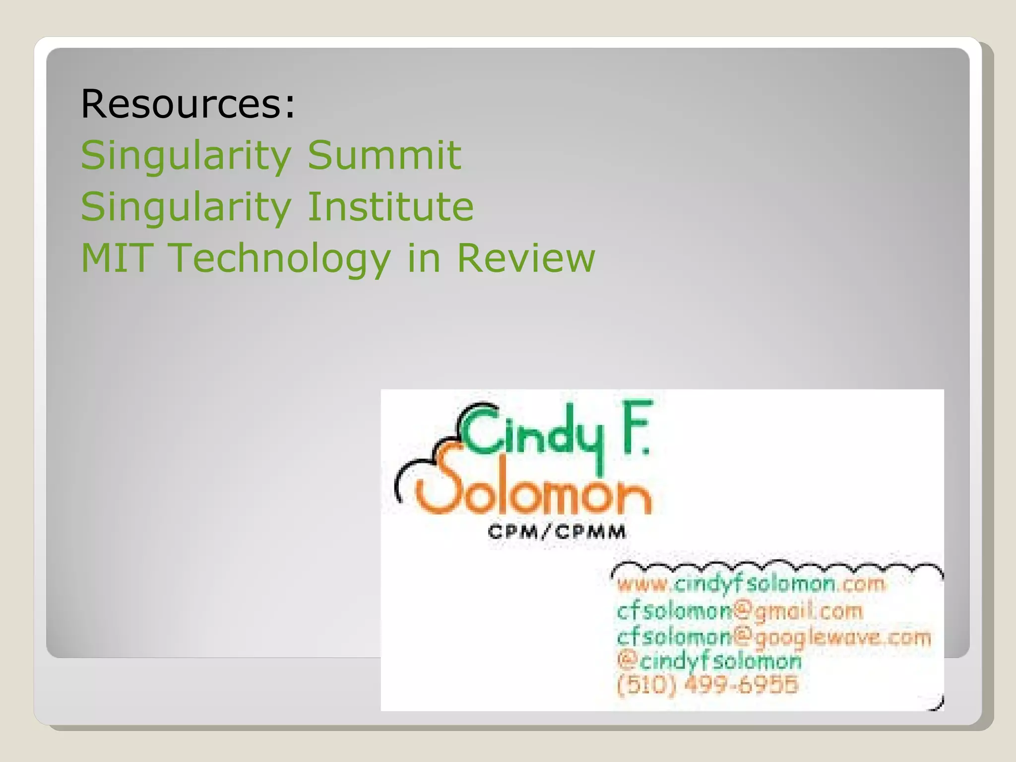 Resources: Singularity Summit Singularity Institute MIT Technology in Review 