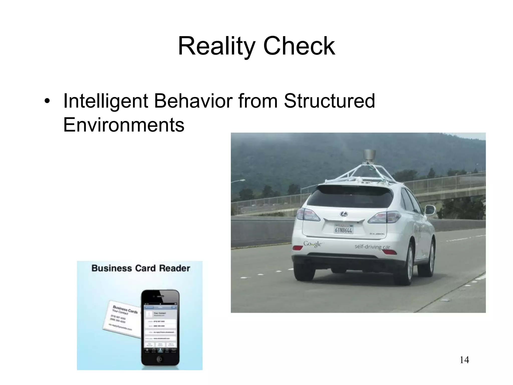 14
Reality Check
• Intelligent Behavior from Structured
Environments
 