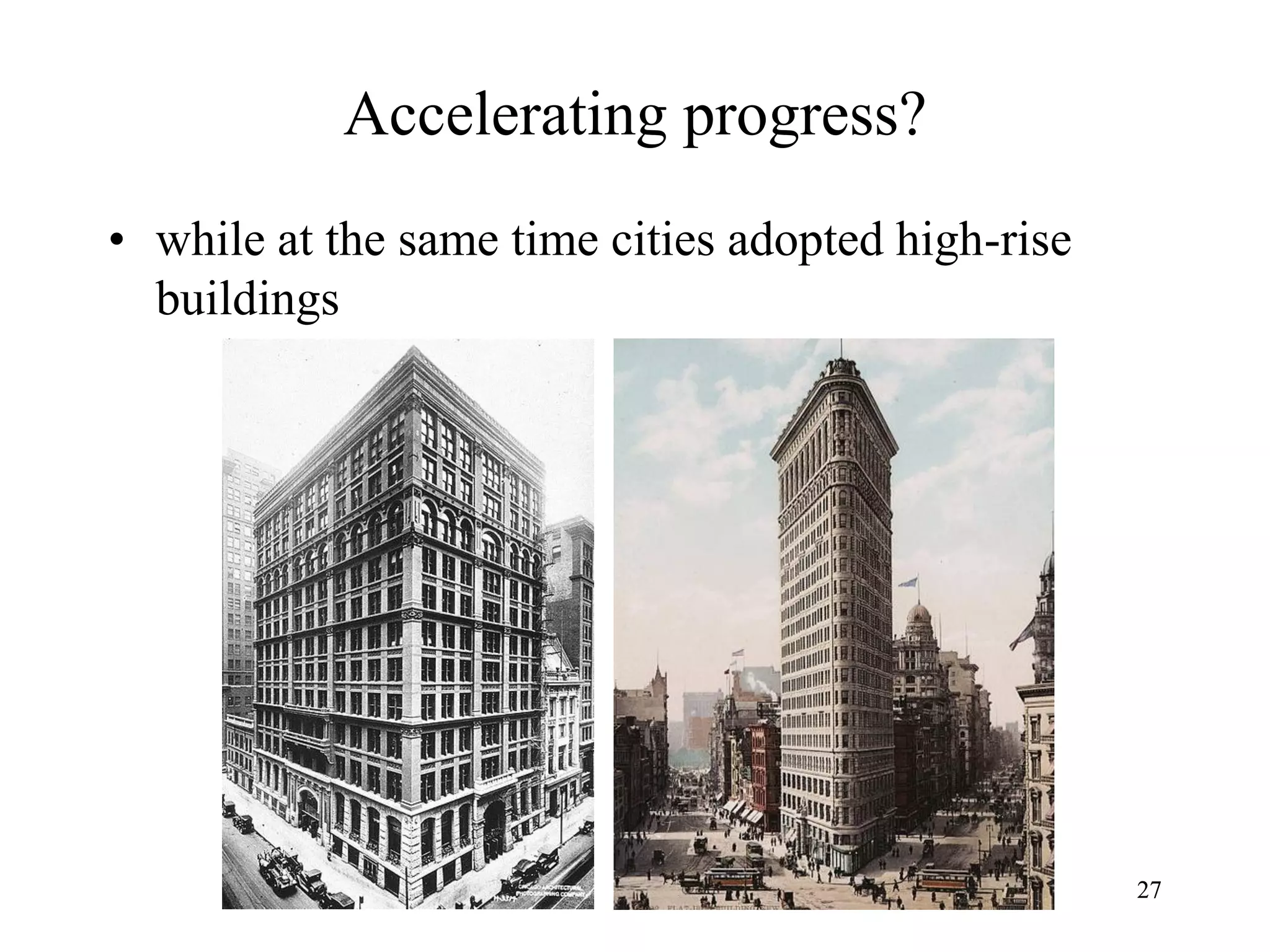 2727
Accelerating progress?
• while at the same time cities adopted high-rise
buildings
 