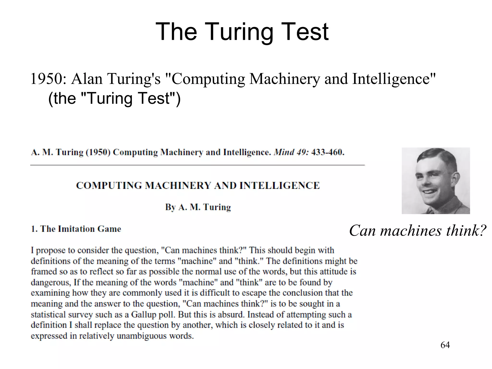 64
The Turing Test
1950: Alan Turing's "Computing Machinery and Intelligence"
(the "Turing Test")
Can machines think?
 