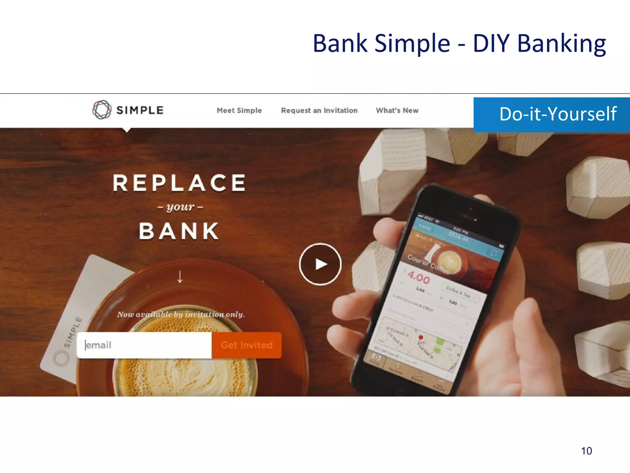 10
Bank Simple - DIY Banking
Do-it-Yourself
 