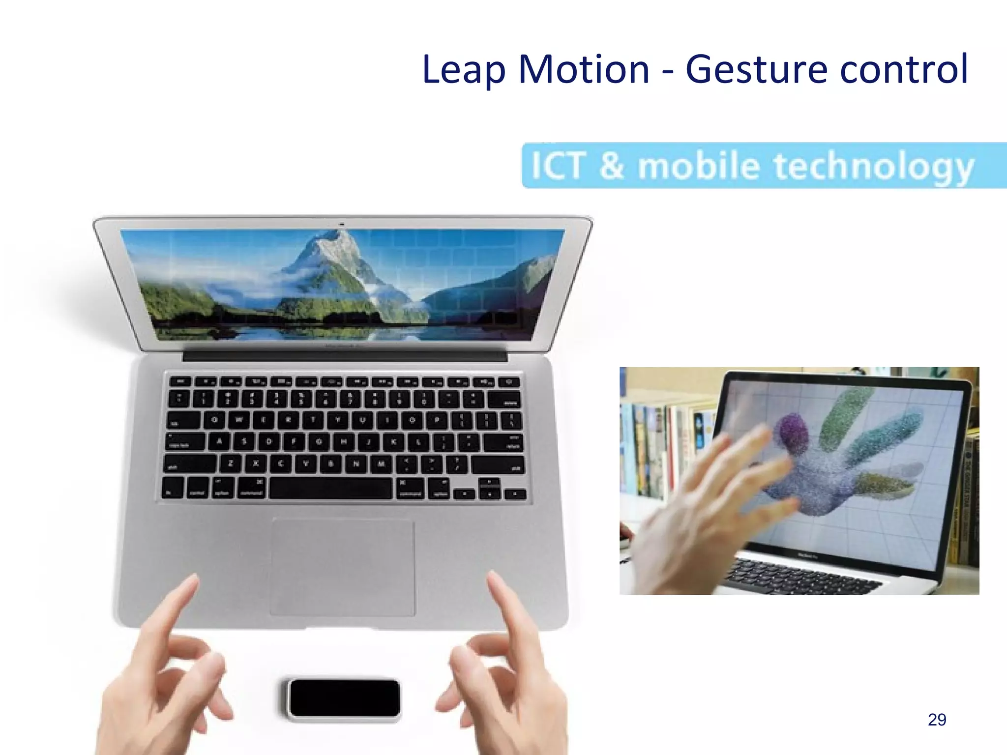 29
Leap Motion - Gesture control
 