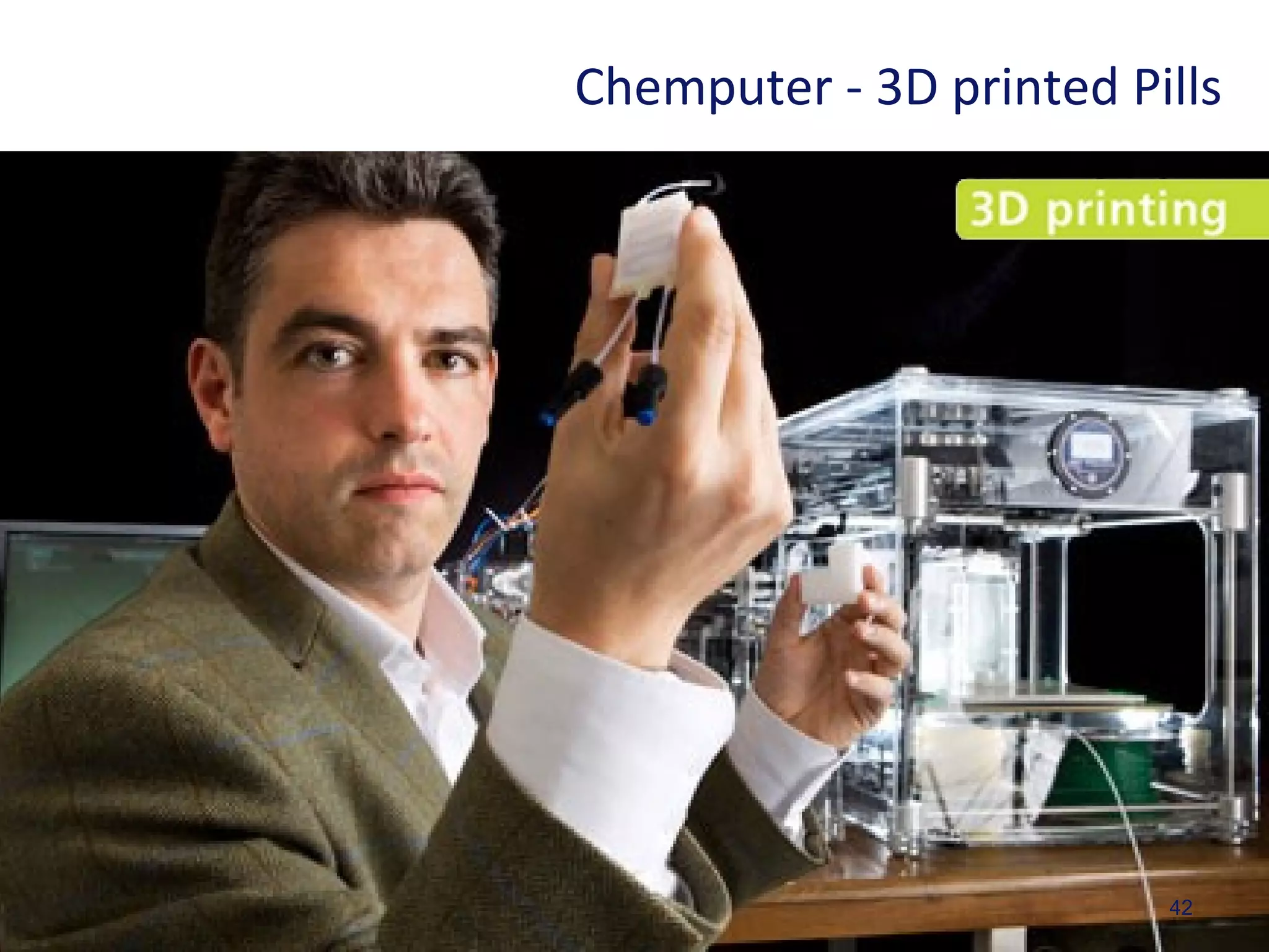 42
Chemputer - 3D printed Pills
 