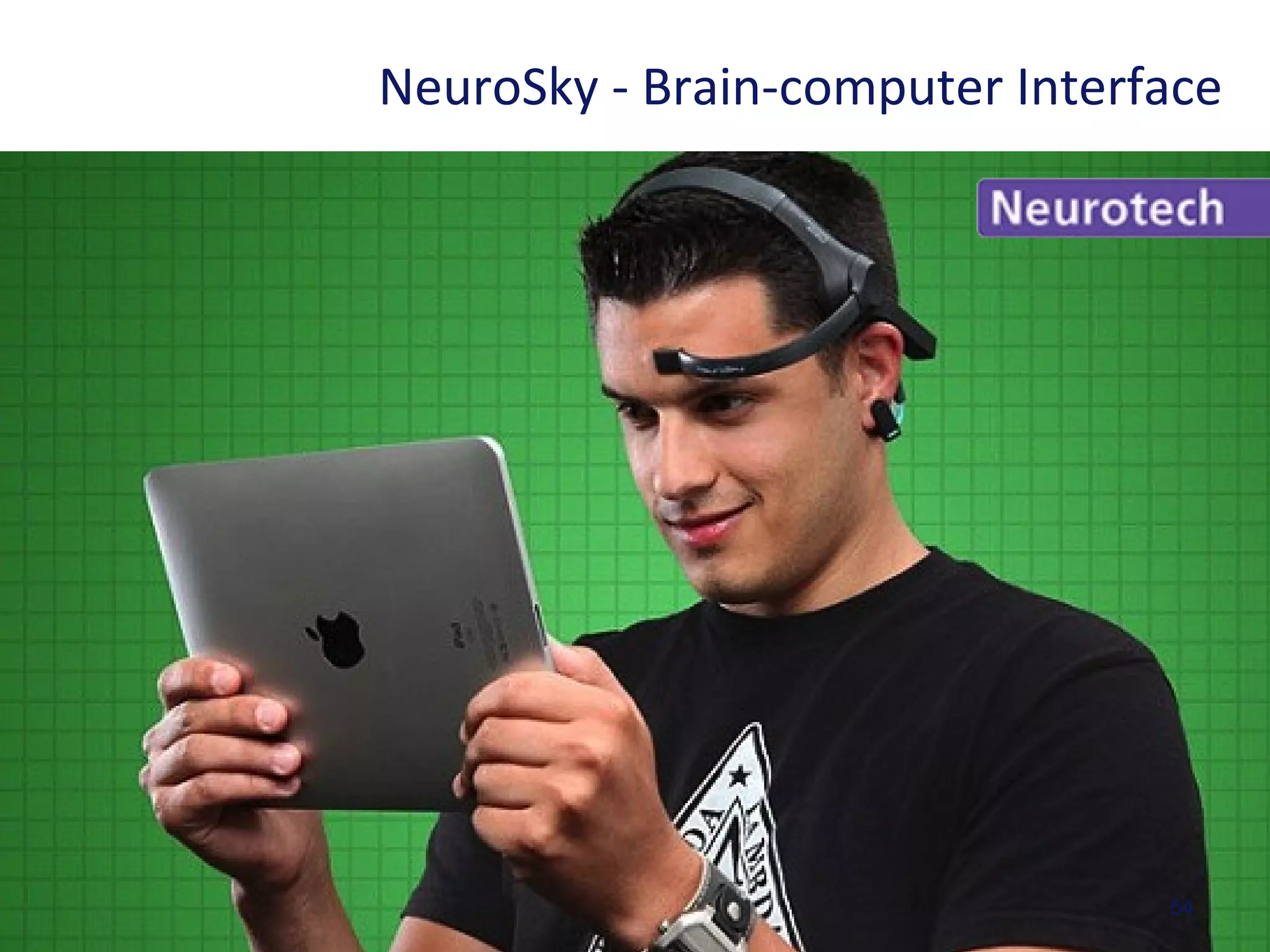 54
NeuroSky - Brain-computer Interface
 