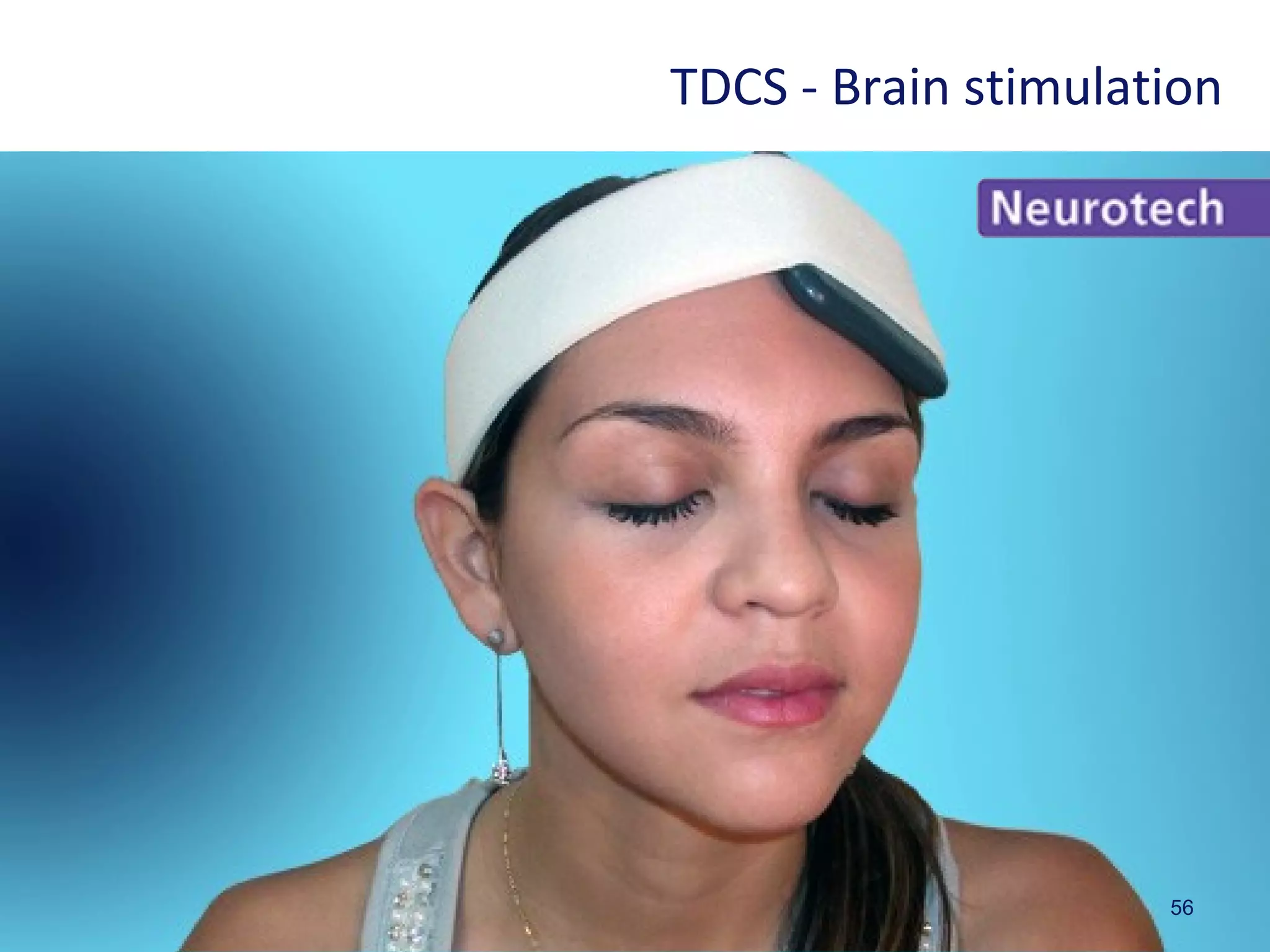 56
TDCS - Brain stimulation
 