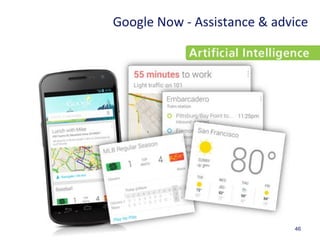 46
Google Now - Assistance & advice
 