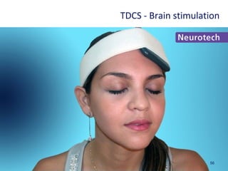56
TDCS - Brain stimulation
 