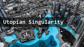 Utopian Singularity
 
