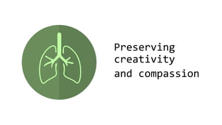 Preserving
creativity
and compassion
 