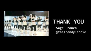 Sage Franch
@theTrendyTechie
THANK YOU
 