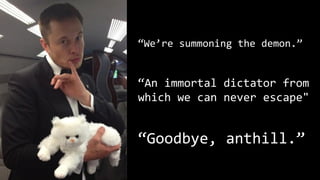 “Goodbye, anthill.”
“An immortal dictator from
which we can never escape"
“We’re summoning the demon.”
 