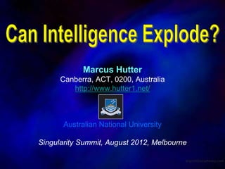 Marcus Hutter
      Canberra, ACT, 0200, Australia
         http://www.hutter1.net/



       Australian National University

Singularity Summit, August 2012, Melbourne
 