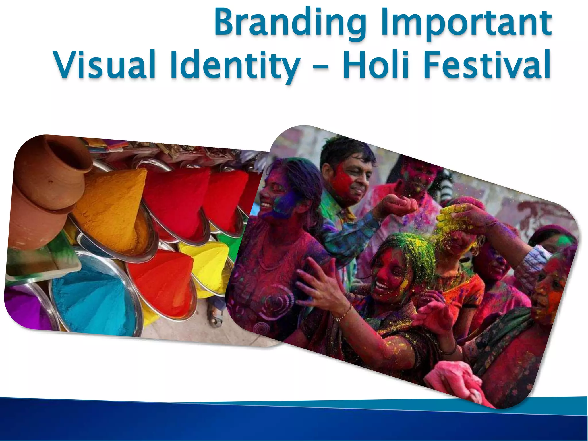 Branding Important
Visual Identity – Holi Festival
 