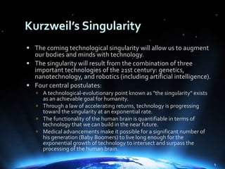 Kurzweil’s Singularity<br />The coming technological singularity will allow us to augment our bodies and minds with techno...