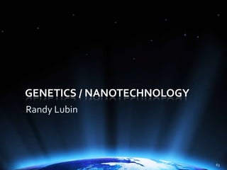 Genetics / Nanotechnology<br />Randy Lubin<br />63<br />