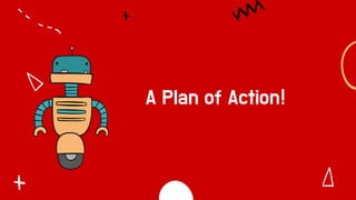 A Plan of Action!
 