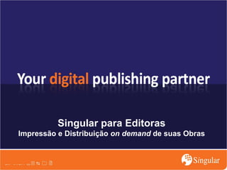Singular para Editoras Impressão e Distribuição  on demand  de suas Obras 