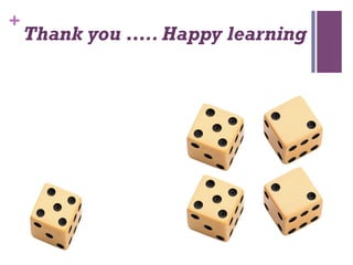 +
Thank you ….. Happy learning
 