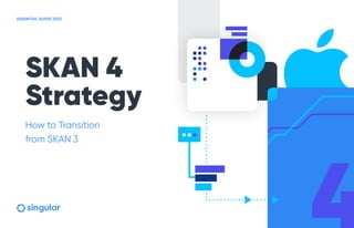 SKAN 4
Strategy
How to Transition
from SKAN 3
ESSENTIAL GUIDE 2023
4
 
