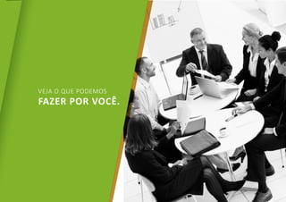 FAZER POR VOCÊ.
VEJA O QUE PODEMOS
 