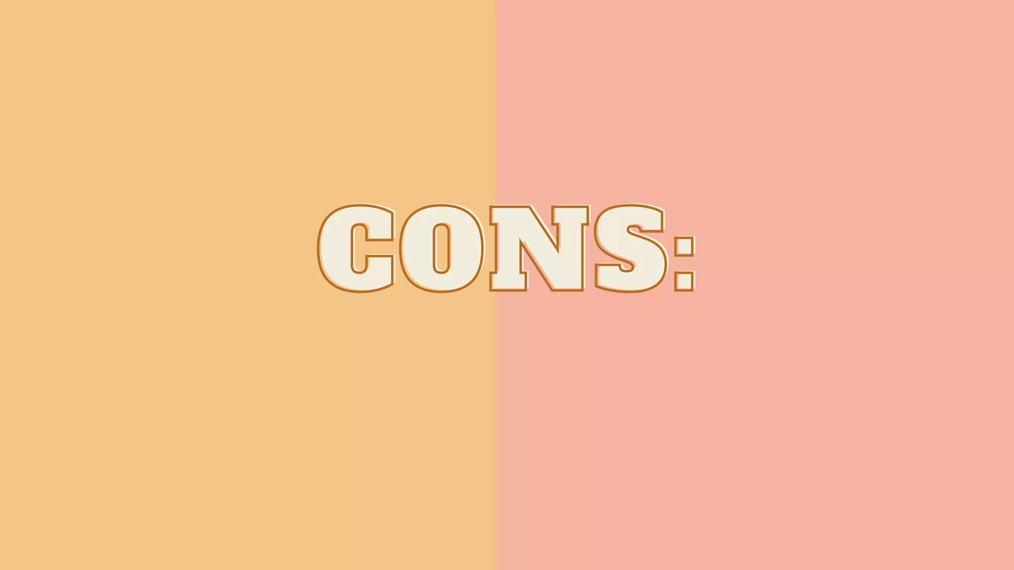 CONS:
CONS:
CONS:
 
