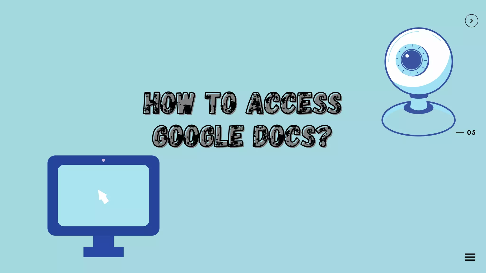 05
How to access
How to access
How to access
Google Docs?
Google Docs?
Google Docs?
 
