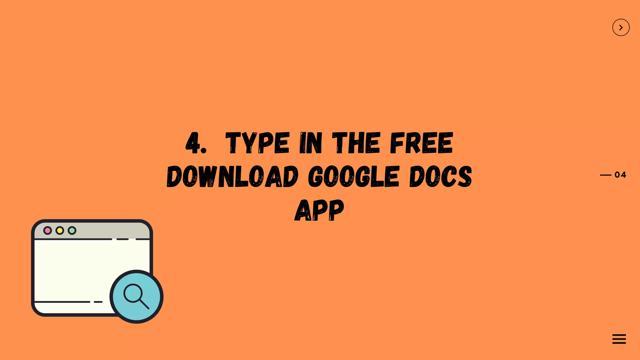 4. TYPE IN THE FREE
DOWNLOAD GOOGLE DOCS
APP
04
 