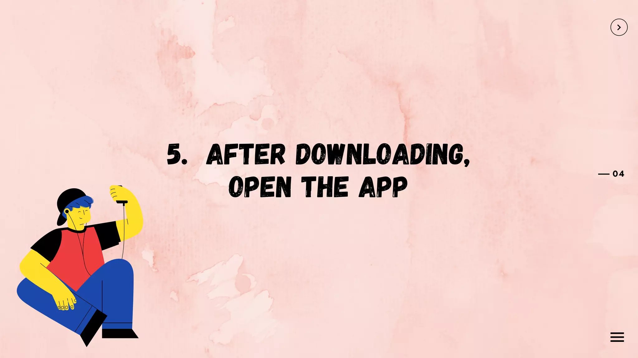 5. After downloading,
open the app
04
 