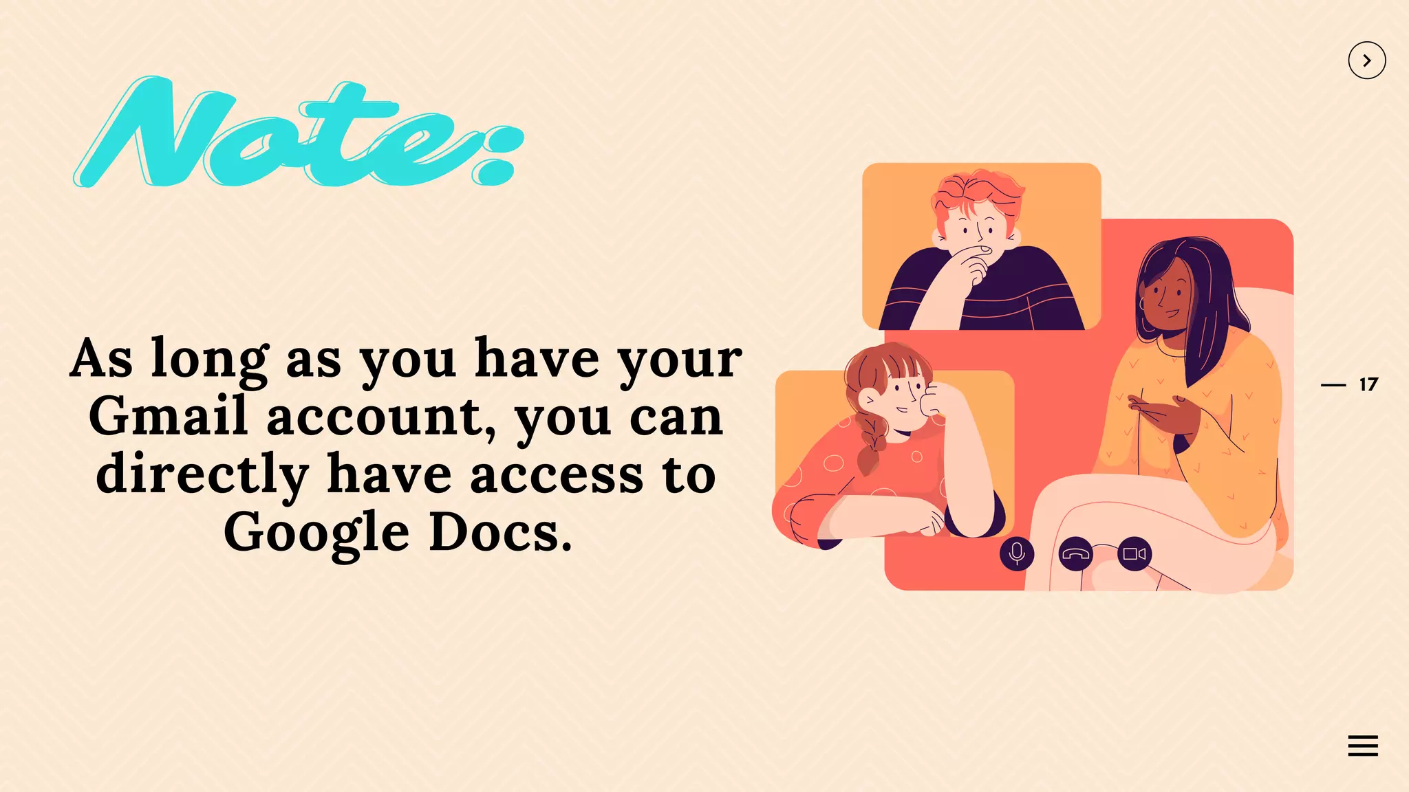 17
As long as you have your
Gmail account, you can
directly have access to
Google Docs.
Note:
Note:
Note:
 