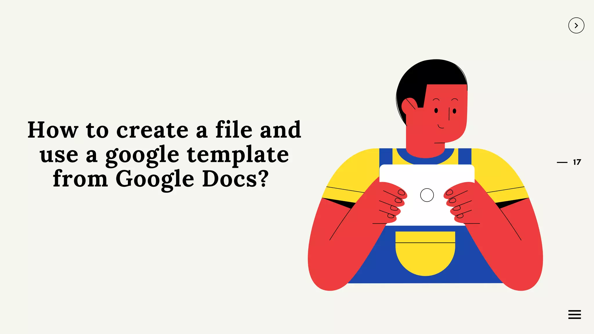 17
How to create a file and
use a google template
from Google Docs?
 