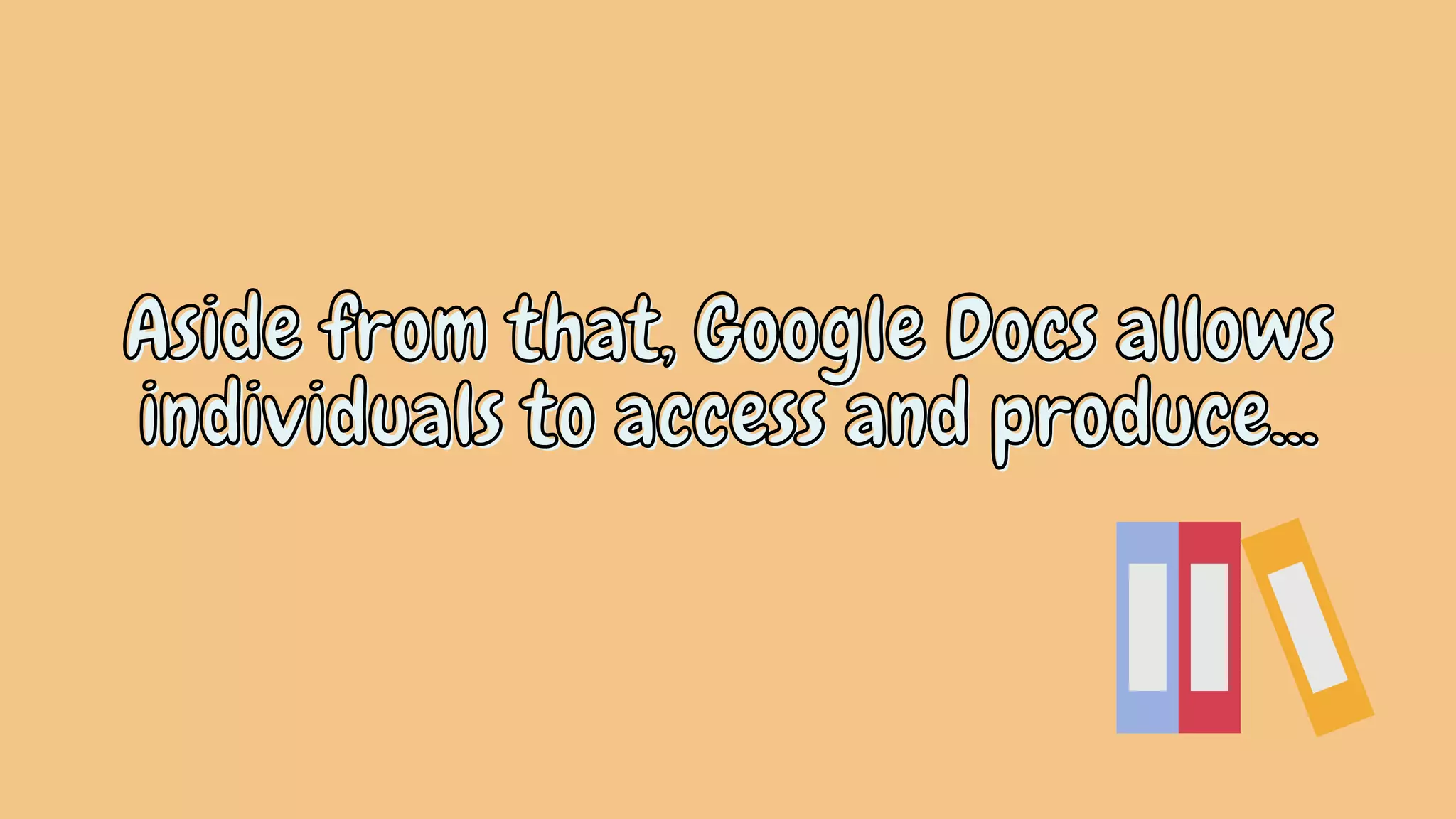 Aside from that, Google Docs allows
Aside from that, Google Docs allows
Aside from that, Google Docs allows
individuals to access and produce...
individuals to access and produce...
individuals to access and produce...
 