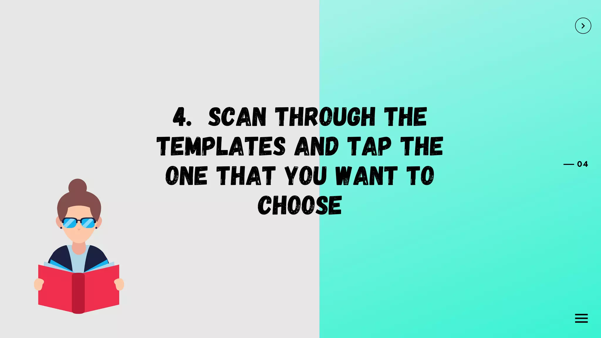 04
4. Scan through the
templates and tap the
one that you want to
choose
 