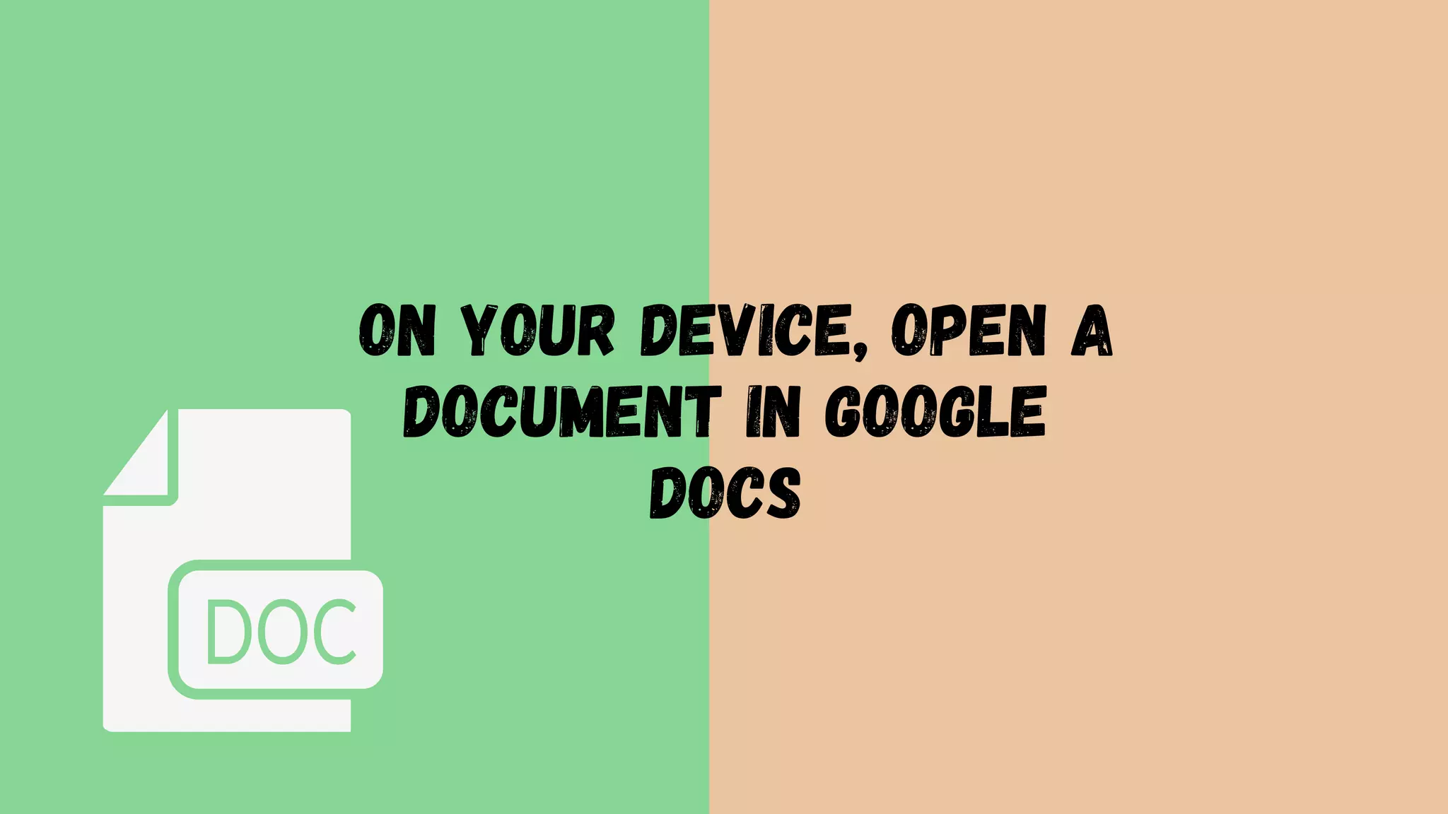 04
On your device, open a
document in Google
Docs
 