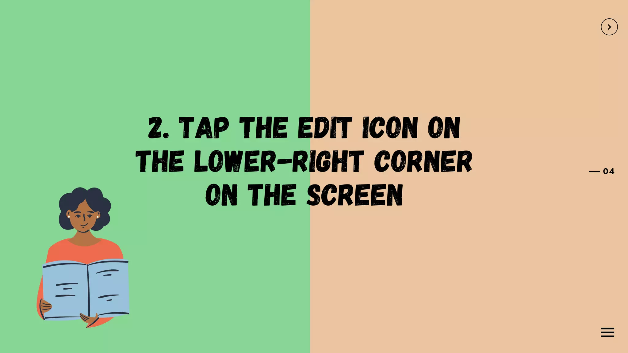 2. Tap the edit icon on
the lower-right corner
on the screen
04
 