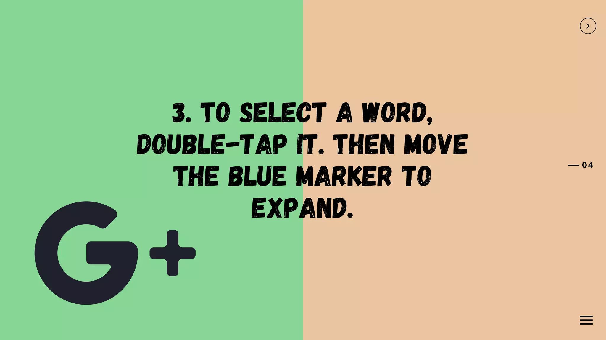 3. To select a word,
double-tap it. Then move
the blue marker to
expand.
04
 