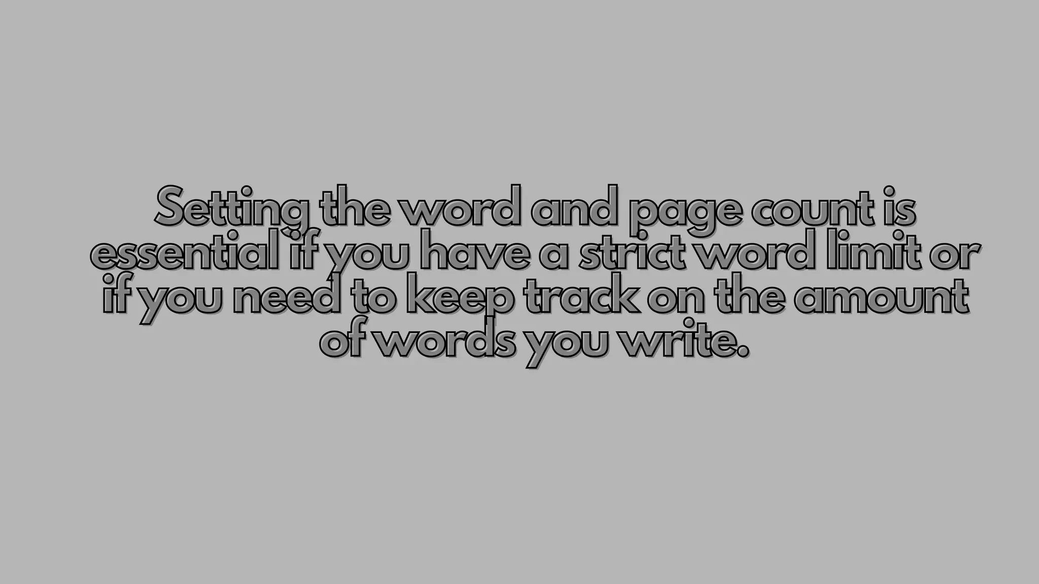 Setting the word and page count is
Setting the word and page count is
Setting the word and page count is
essential if you have a strict word limit or
essential if you have a strict word limit or
essential if you have a strict word limit or
if you need to keep track on the amount
if you need to keep track on the amount
if you need to keep track on the amount
of words you write.
of words you write.
of words you write.
 