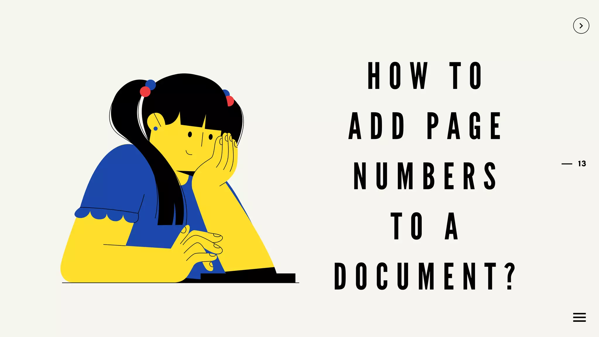 13
H O W T O
A D D P A G E
N U M B E R S
T O A
D O C U M E N T ?
 
