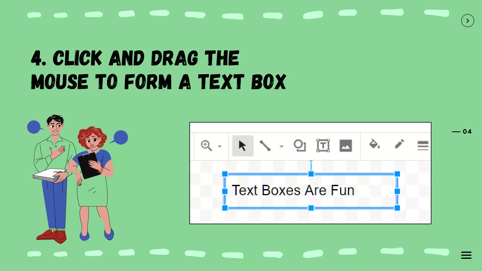 04
4. Click and drag the
mouse to form a text box
 