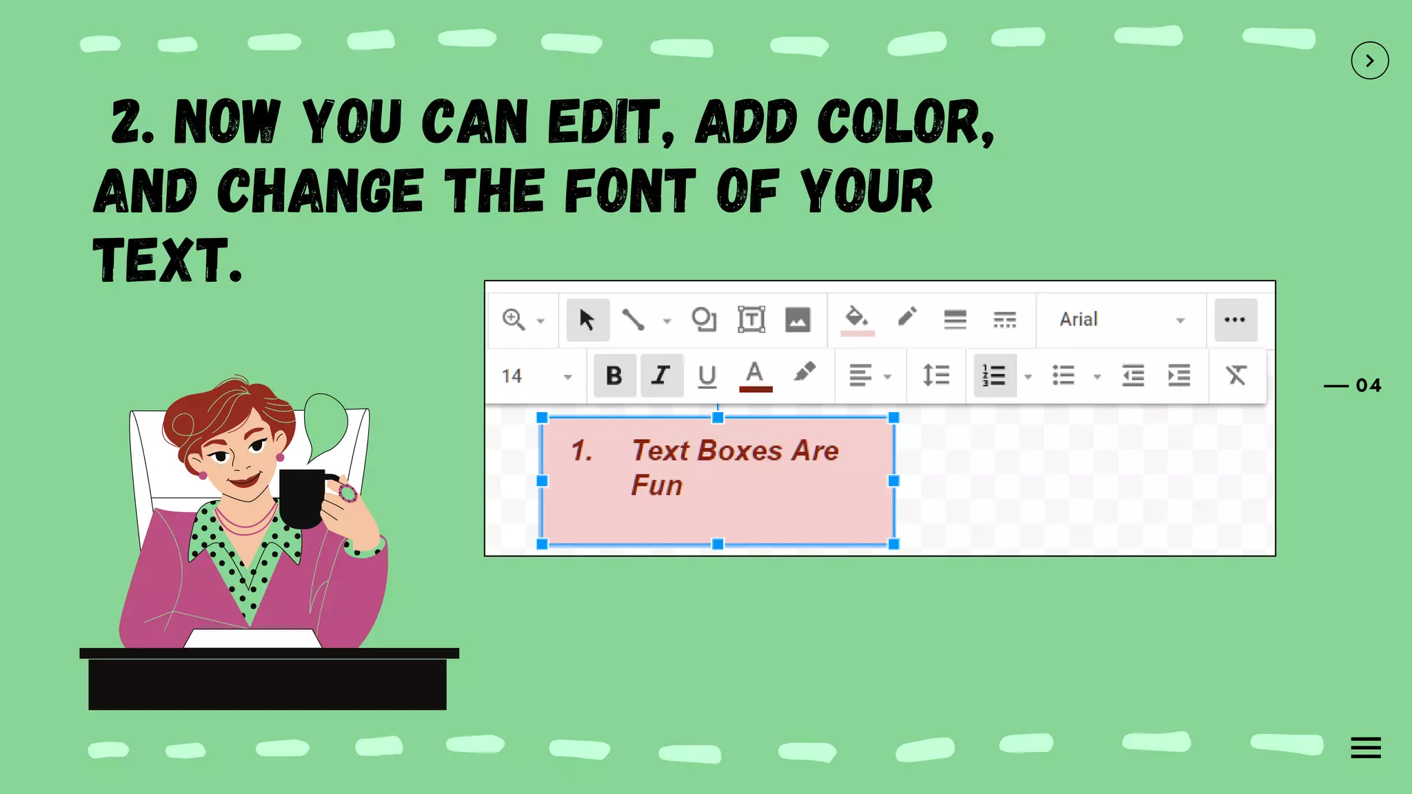 04
2. Now you can edit, add color,
and change the font of your
text.
 