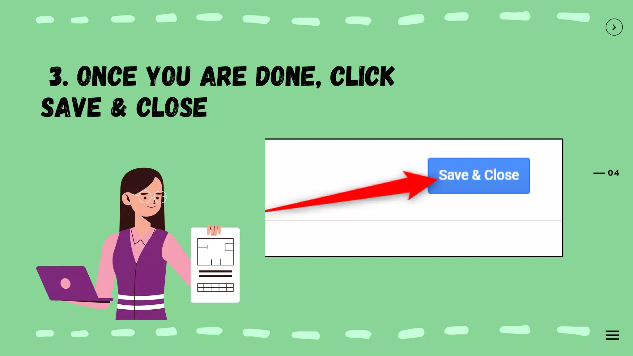 04
3. Once you are done, click
Save & Close
 
