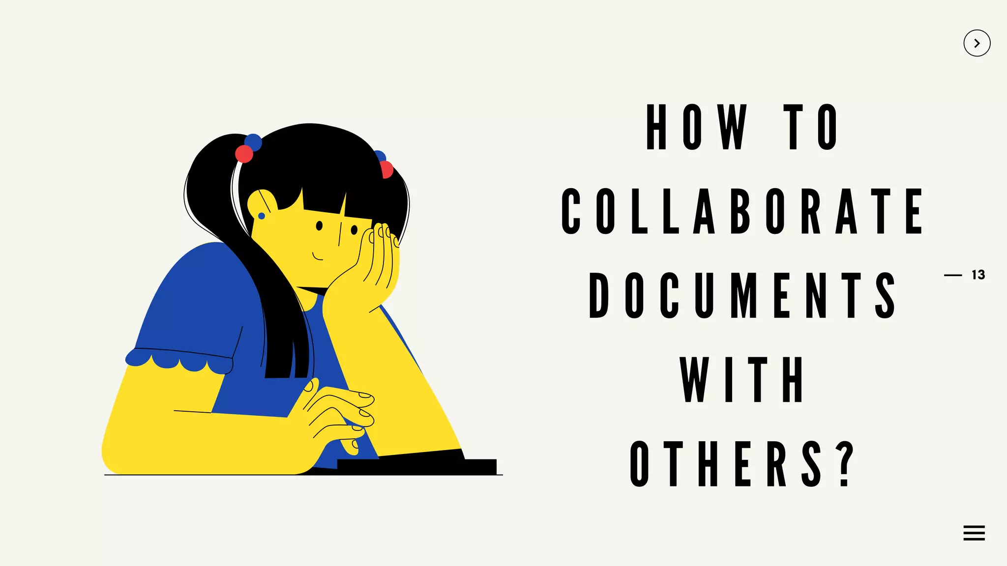 13
H O W T O
C O L L A B O R A T E
D O C U M E N T S
W I T H
O T H E R S ?
 