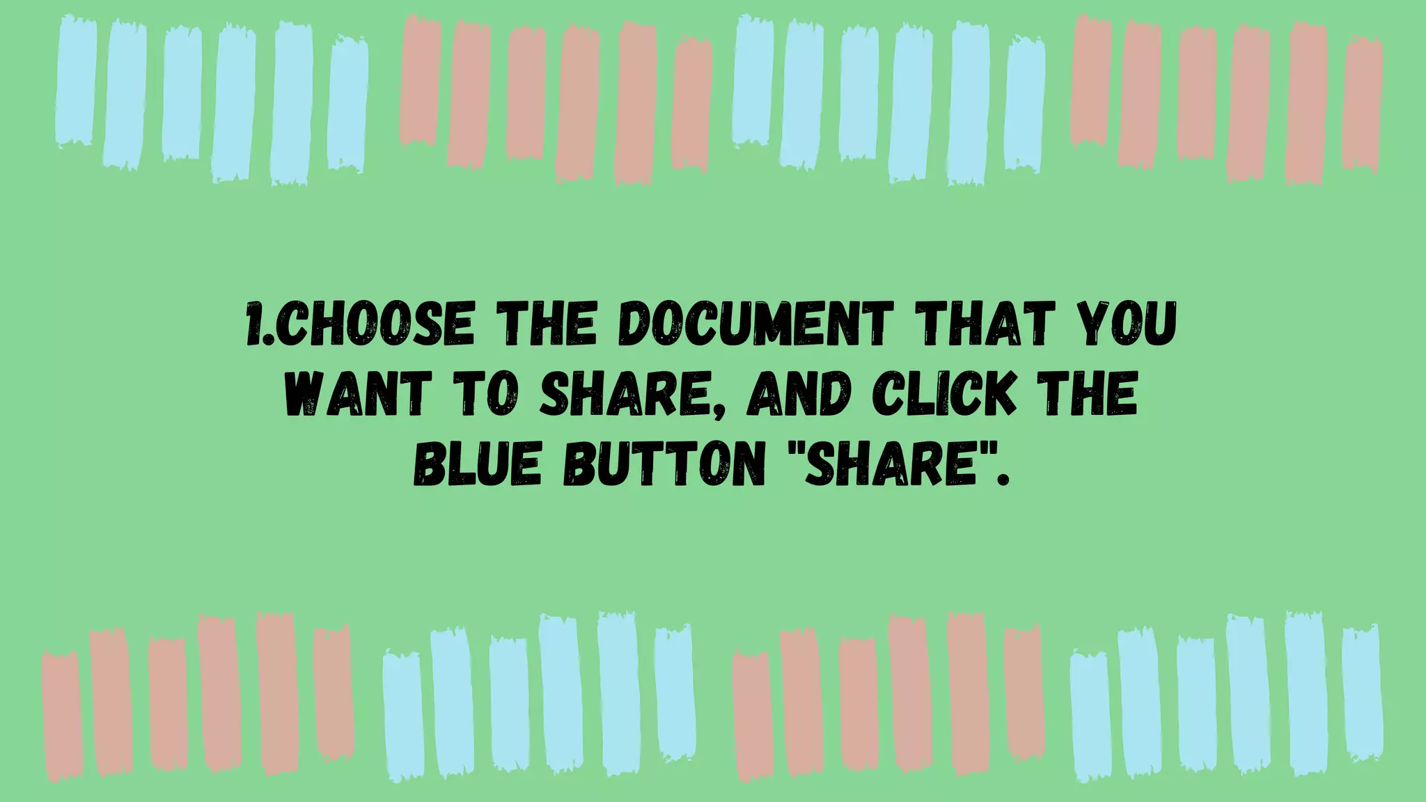 1.Choose the document that you
want to share, and click the
blue button "Share".
 