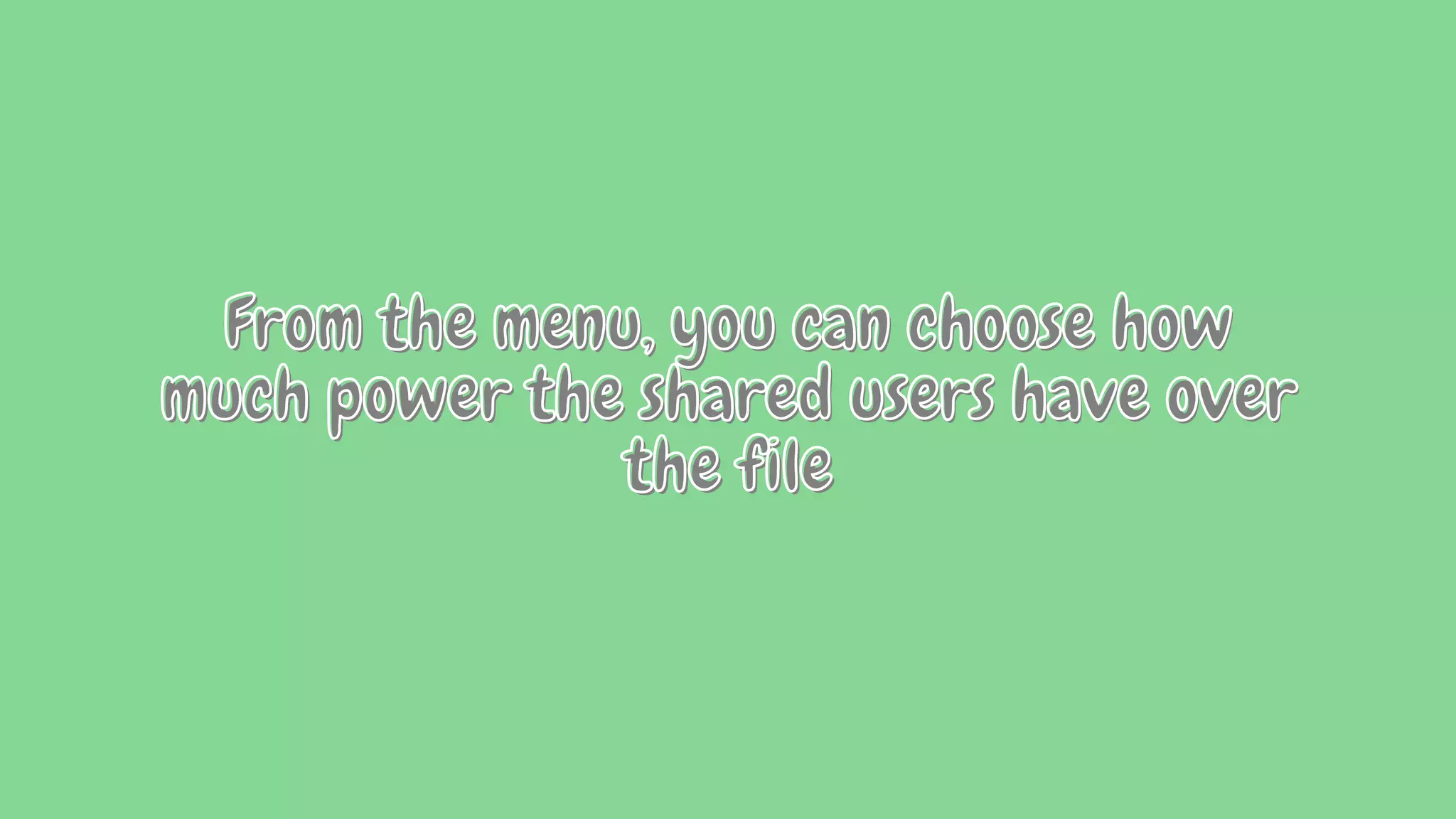 From the menu, you can choose how
From the menu, you can choose how
From the menu, you can choose how
much power the shared users have over
much power the shared users have over
much power the shared users have over
the file
the file
the file
 