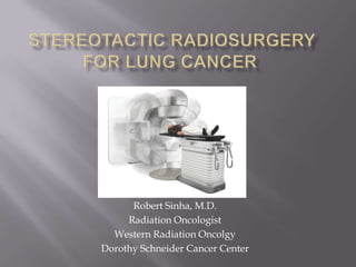 Robert Sinha, M.D.
     Radiation Oncologist
  Western Radiation Oncolgy
Dorothy Schneider Cancer Center
 