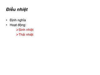Điều nhiệt
• Định nghĩa
• Hoạt động:
Sinh nhiệt
Thải nhiệt
 