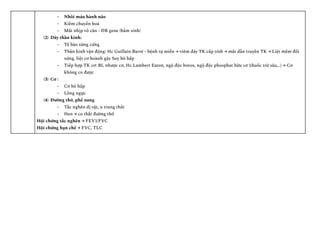-​ Nhồi máu hành não
-​ Kiềm chuyển hoá
-​ Mất nhịp vô căn - ĐB gene (bẩm sinh)
(2)​ Dây thần kinh:
-​ Tế bào sừng cứng
-​ Thần kinh vận động: Hc Guillain Barré - bệnh tự miễn → viêm dây TK cấp tính → mất dẫn truyền TK → Liệt mềm đối
xứng, liệt cơ hoành gây Suy hô hấp
-​ Tiếp hợp TK cơ: BL nhược cơ, Hc Lambert Eaton, ngộ độc botox, ngộ độc phosphat hữu cơ (thuốc trừ sâu,..) → Cơ
không co được
(3)​ Cơ :
-​ Cơ hô hấp
-​ Lồng ngực
(4)​ Đường thở, phế nang
-​ Tắc nghẽn dị vật, u trung thất
-​ Hen → co thắt đường thở
Hội chứng tắc nghẽn → FEV1/FVC
Hội chứng hạn chế → FVC, TLC
 