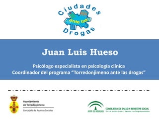 Juan Luis Hueso
Psicólogo especialista en psicología clínica
Coordinador del programa “Torredonjimeno ante las drogas”
 