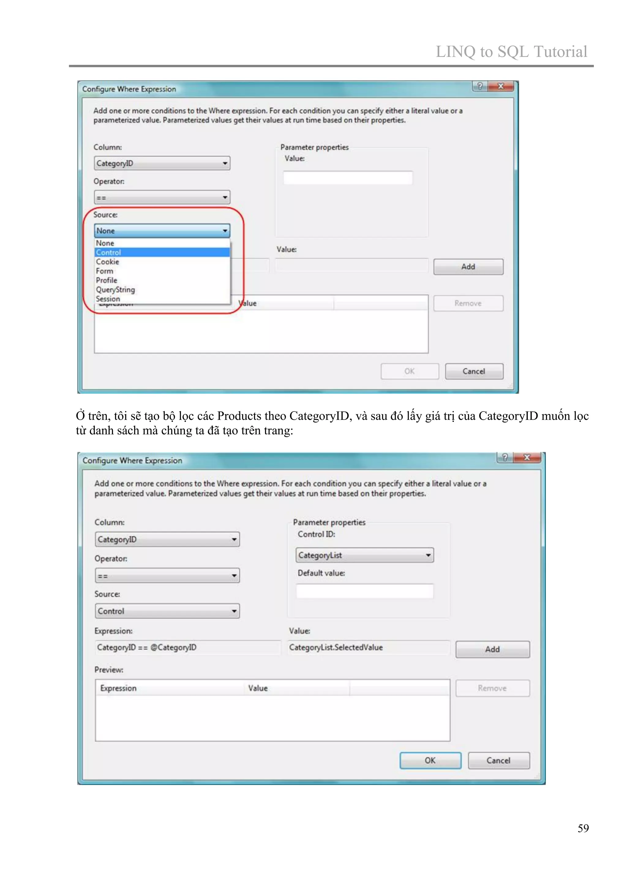 LINQ to SQL Tutorial

Ở trên, tôi sẽ tạo bộ lọc các Products theo CategoryID, và sau đó lấy giá trị của CategoryID muốn lọc
từ danh sách mà chúng ta đã tạo trên trang:

59

 