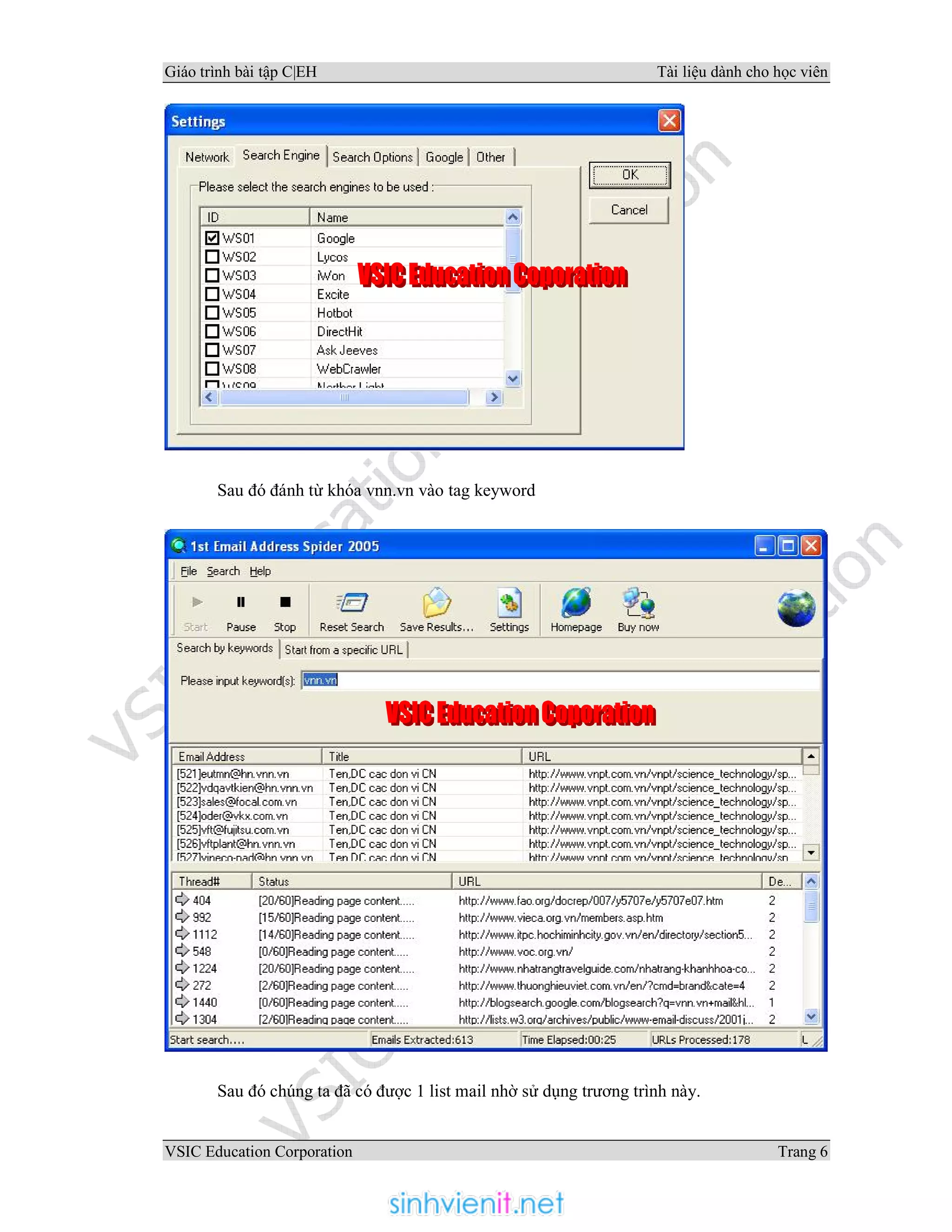 Giáo trình bài tập C|EH Tài liệu dành cho học viên
VSIC Education Corporation Trang 6
Sau đó đánh từ khóa vnn.vn vào tag keyword
Sau đó chúng ta đã có được 1 list mail nhờ sử dụng trương trình này.
 