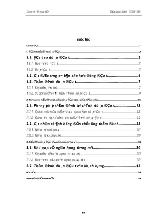 Chuyªn ®Ò thùc tËp                                                                                                  TrÇn Ngoc Ninh - TCDN 41B




                                                                      môc lôc
Lêi nãi ®Çu...................................................................................................................................................1

1. ®Çut vµ thÈm®Þnh dù ¸n ®Çut...................................................................................................................2

1.1. §Çu t vµ dù ¸n ®Çu t........................................................................2
1.1. 1. Ho¹t ® é ng ®Çu t..........................................................................................................................2
1.1.2. Dù ¸n ®Çu t......................................................................................................................................3
1.2. C¸c ®Æc trng c¬ b¶n cña ho¹t ®éng ®Çu t................................6
1.3. ThÈm ®Þnh dù ¸n ®Çu t.................................................................7
1.3.1. Kh¸i niÖm, vai trß............................................................................................................................7
1.3.2. Sù cÇn thiÕt ph¶i thÈm ® Þ n h dù ¸n ®Çu t..........................................................................9
2. Ph¬ng ph¸p thÈm®Þnh tµi chÝnh dù ¸n ®Çut vµ c¸c nh©n tè¶ nh hëng..........................................................13

2.1. Ph ¬ng ph¸p thÈm ®Þnh tµi chÝnh dù ¸n ®Çu t.......................13
2.1.1. C¸c bíc thùc hiÖn thÈm ® Þ n h tµi chÝnh dù ¸n ®Çu t....................................................13
2.1.2. C¸c ph¬ng ph¸p södông; khi thÈm ® Þ n h dù ¸n ®Çu t......................................................14
2.2. C¸c nh©n tè ¶nh hëng ®Õn chÊt lîng thÈm ®Þnh ..................25
2.2.1. Nh ©n tè chñ quan.....................................................................................................................25
2.2.2. Nh ©n tè kh¸ch quan..................................................................................................................29
3. ThÈm®Þnh dù ¸n ®Çut cñang©n hµng th¬ng m¹i ........................................................................................30

3.1. Kh¸i qu¸t vÒ ng©n hµng th¬ng m¹i............................................30
3.1.1. Kh¸i niÖm vÒ ng ©n hµng th¬ng m¹i ....................................................................................30
3.1.2. Ho¹t ® é ng cña ng ©n hµng th¬ng m¹i .............................................................................32
3.2. ThÈm ®Þnh dù ¸n ®Çu t cña kh¸ch hµng .................................45
KÕt luË......................................................................................................................................................58
       n

Danh môc tµi liÖutham kh ¶o .........................................................................................................................59




                                                                             59
 